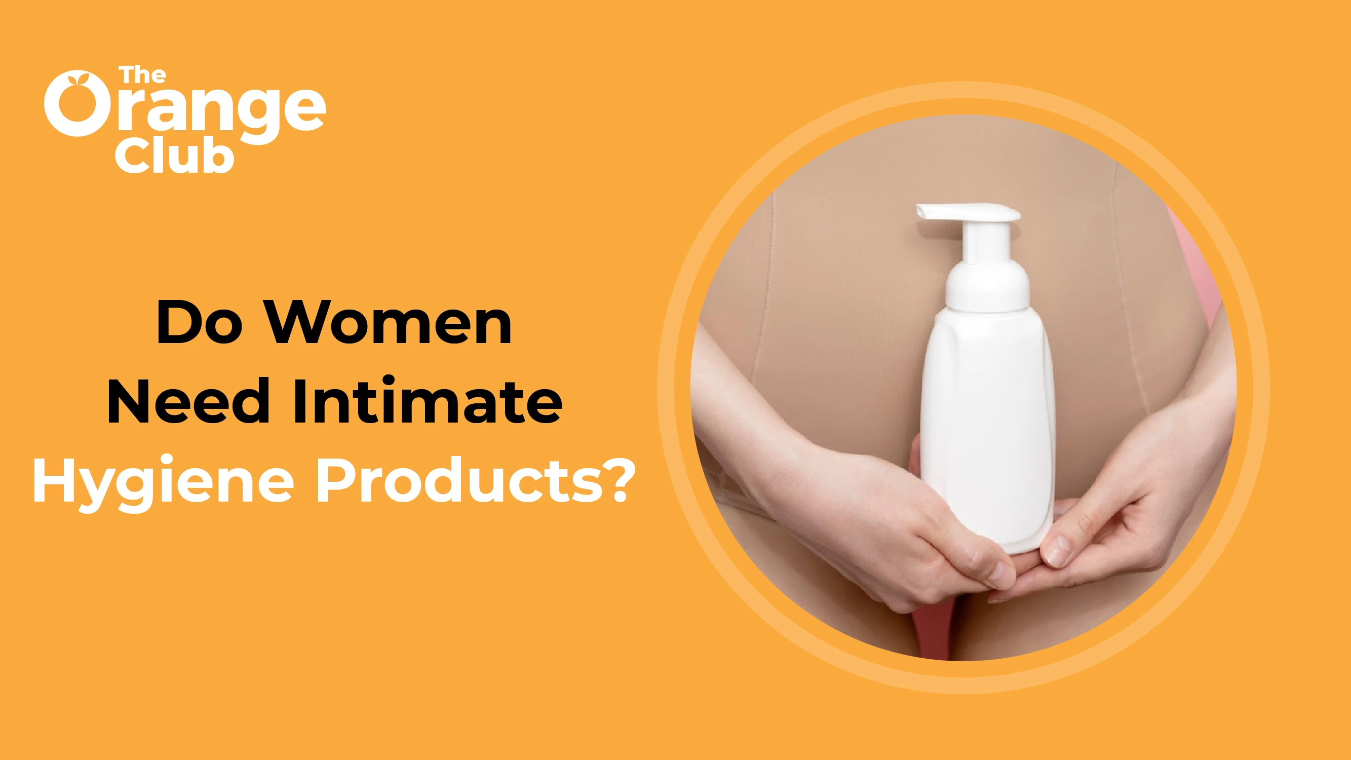 Do Women Really Need Intimate Hygiene Products?